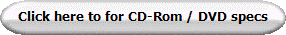 Click here to for CD-Rom / DVD specs